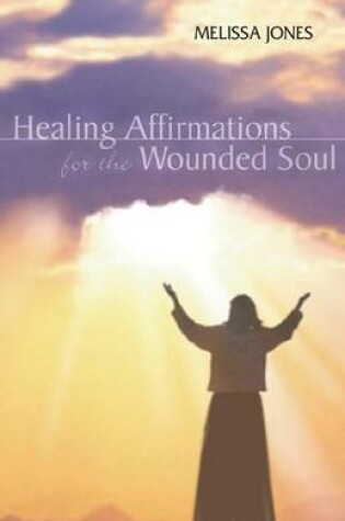 Cover of Healing Affirmations for the Wounded Soul