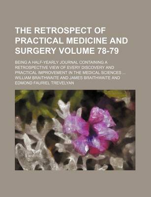 Book cover for The Retrospect of Practical Medicine and Surgery Volume 78-79; Being a Half-Yearly Journal Containing a Retrospective View of Every Discovery and Practical Improvement in the Medical Sciences