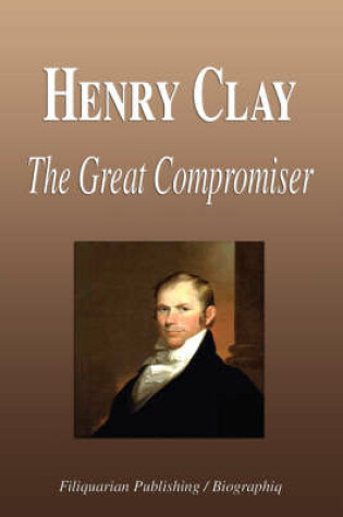 Cover of Henry Clay - The Great Compromiser (Biography)