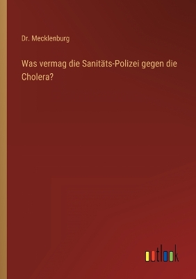 Book cover for Was vermag die Sanitäts-Polizei gegen die Cholera?