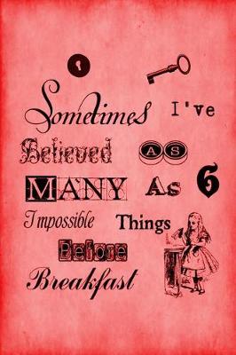 Cover of Alice in Wonderland Vintage Bullet Dot Grid Journal - Sometimes I Have Believed As Many As Six Impossible Things Before Breakfast (Red)