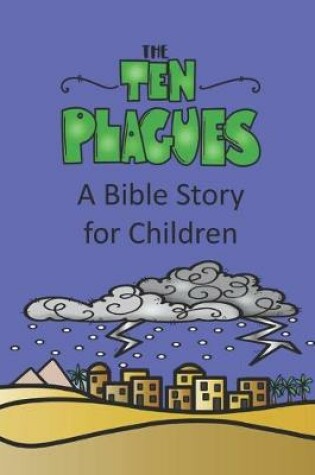 Cover of The Ten Plagues A Bible Story for Children