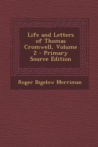 Cover of Life and Letters of Thomas Cromwell, Volume 2 - Primary Source Edition