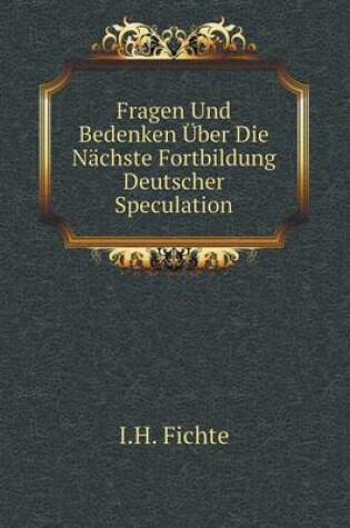 Cover of Fragen Und Bedenken Über Die Nächste Fortbildung Deutscher Speculation