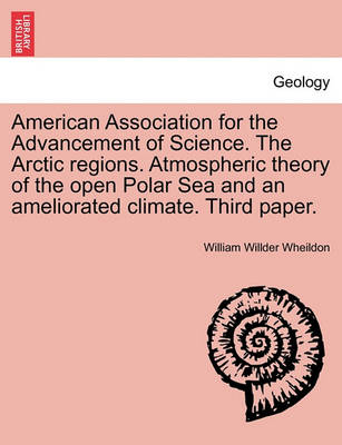 Book cover for American Association for the Advancement of Science. the Arctic Regions. Atmospheric Theory of the Open Polar Sea and an Ameliorated Climate. Third Paper.