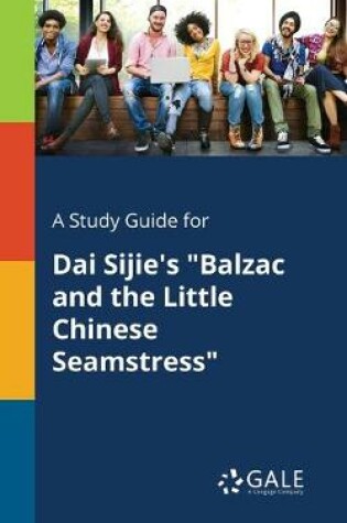 Cover of A Study Guide for Dai Sijie's Balzac and the Little Chinese Seamstress