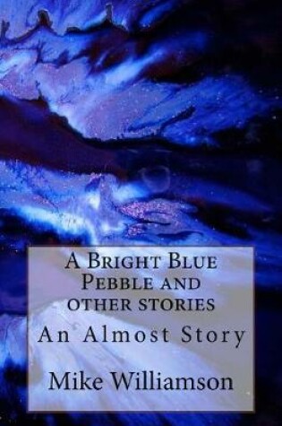 Cover of A Bright Blue Pebble and other stories