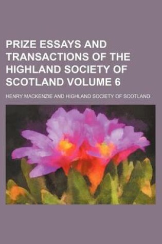 Cover of Prize Essays and Transactions of the Highland Society of Scotland Volume 6