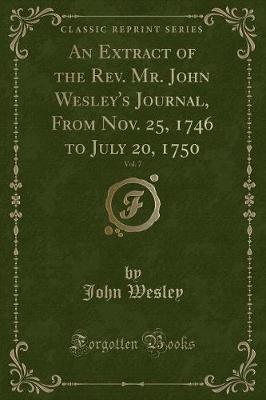 Book cover for An Extract of the Rev. Mr. John Wesley's Journal, from Nov. 25, 1746 to July 20, 1750, Vol. 7 (Classic Reprint)