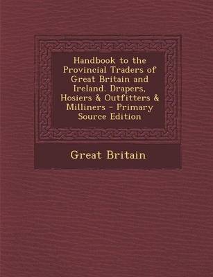Book cover for Handbook to the Provincial Traders of Great Britain and Ireland. Drapers, Hosiers & Outfitters & Milliners - Primary Source Edition