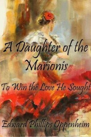 Cover of A Daughter of the Marionis: To Win the Love He Sought