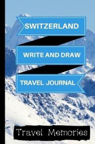 Cover of Switzerland Write and Draw Travel Journal