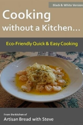 Cover of Cooking without a Kitchen.. Eco-Friendly Quick & Easy Cooking (B&W)