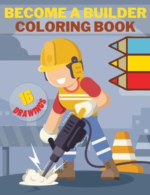 Book cover for Become A Real Builder Coloring Book