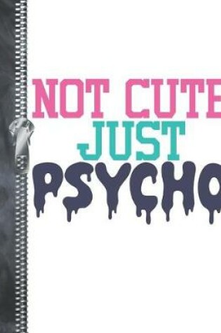 Cover of Not Cute Just Psycho