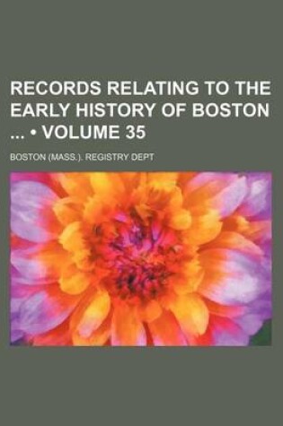 Cover of Records Relating to the Early History of Boston (Volume 35)