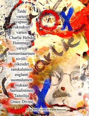 Book cover for Taide varten vapaus rukoukset varten Charlie Hebdo Hommage varten humanitaarinen siviili- oikeudet ranskalainen englanti suomalainen mukaan Surrealistinen Taiteilija Grace Divine