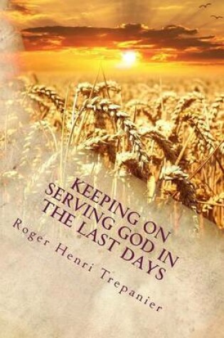 Cover of Keeping On Serving God In The Last Days