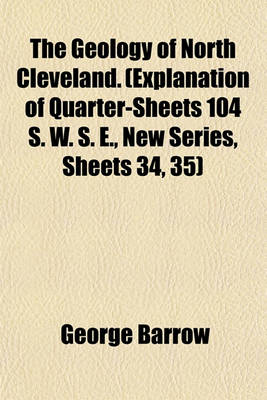 Book cover for The Geology of North Cleveland. (Explanation of Quarter-Sheets 104 S. W. S. E., New Series, Sheets 34, 35)