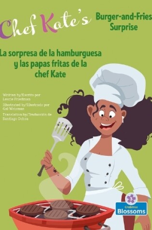 Cover of La Sorpresa de la Hamburguesa Y Las Papas Fritas de la Chef Kate (Chef Kate's Burger-And-Fries Surprise) Bilingual Eng/Spa