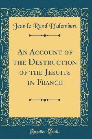 Cover of An Account of the Destruction of the Jesuits in France (Classic Reprint)