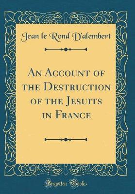 Book cover for An Account of the Destruction of the Jesuits in France (Classic Reprint)