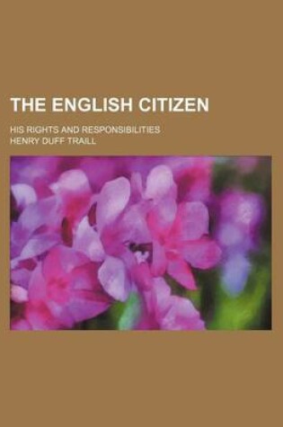 Cover of The English Citizen; His Rights and Responsibilities