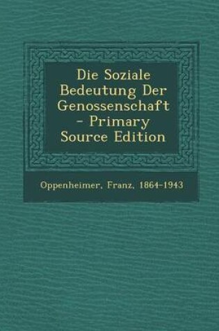 Cover of Die Soziale Bedeutung Der Genossenschaft - Primary Source Edition