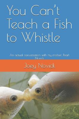 Book cover for You Can't Teach a Fish to Whistle