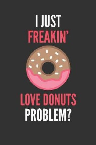 Cover of I Just Freakin' Love Donuts
