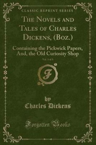Cover of The Novels and Tales of Charles Dickens, (Boz.), Vol. 1 of 3