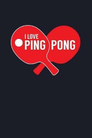 Cover of I Love Ping Pong