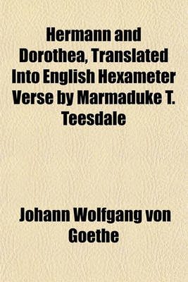 Book cover for Hermann and Dorothea, Translated Into English Hexameter Verse by Marmaduke T. Teesdale