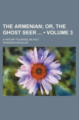 Cover of The Armenian (Volume 3); Or, the Ghost Seer a History Founded on Fact