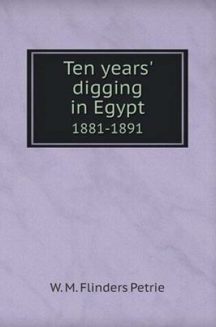 Cover of Ten Years' Digging in Egypt 1881-1891