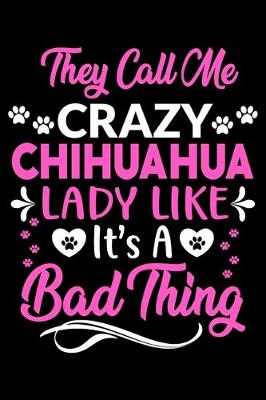 Book cover for They call me crazy Chihuahua lady like.It's a bad thing