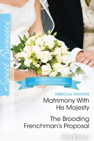 Cover of Rebecca Winters Author Favourites/Matrimony With His Majesty/The Brooding Frenchman's Proposal
