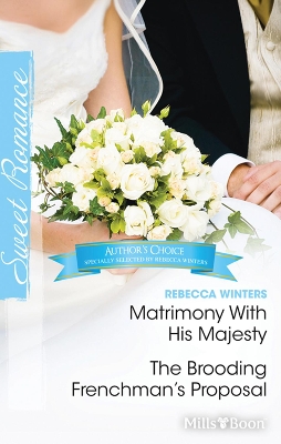 Cover of Rebecca Winters Author Favourites/Matrimony With His Majesty/The Brooding Frenchman's Proposal