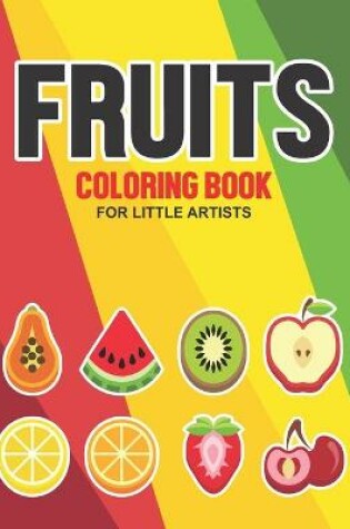 Cover of Fruits Coloring Book For Little Artists
