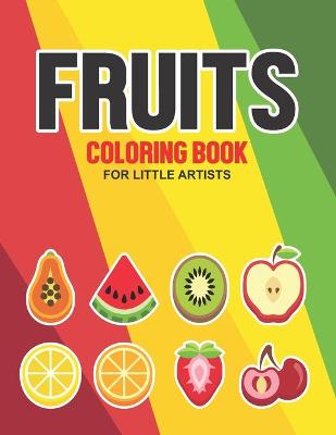 Book cover for Fruits Coloring Book For Little Artists