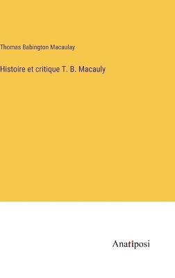 Book cover for Histoire et critique T. B. Macauly