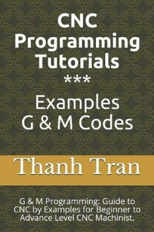 Cover of CNC Programming Tutorials Examples G & M Codes