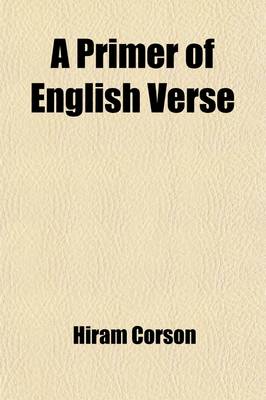 Book cover for A Primer of English Verse; Chiefly in Its a Sthetic and Organic Character