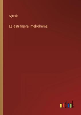 Book cover for La estranjera, melodrama