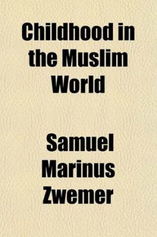 Cover of Childhood in the Muslim World