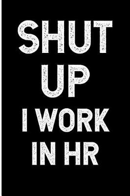 Book cover for Shut Up I Work in HR