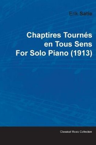 Cover of Chaptires Tournes En Tous Sens By Erik Satie For Solo Piano (1913)