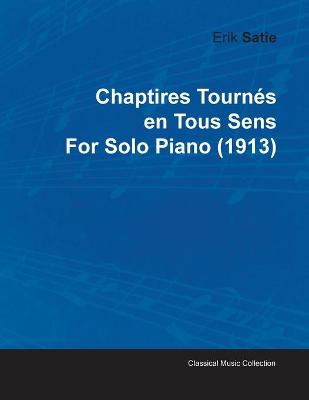 Book cover for Chaptires Tournes En Tous Sens By Erik Satie For Solo Piano (1913)