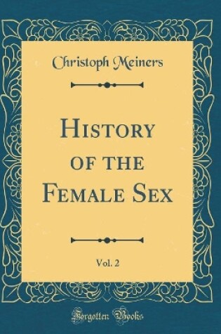 Cover of History of the Female Sex, Vol. 2 (Classic Reprint)