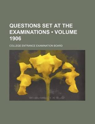 Book cover for Questions Set at the Examinations (Volume 1906)